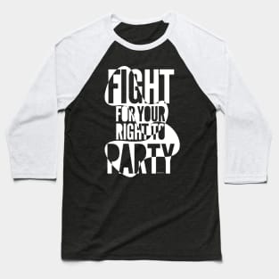 Fight for your right to party on black Baseball T-Shirt
